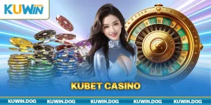 Kubet Casino - Chuyên Mục Giải Trí Online Hấp Dẫn Hàng Đầu